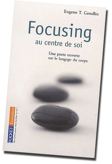 Focusing, au centre de soi, de Eugène T. Gendlin