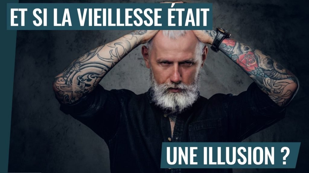 Et si la vieillesse était une illusion ?